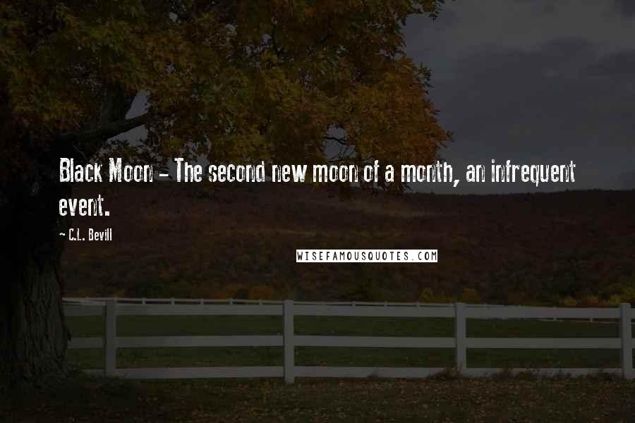 C.L. Bevill Quotes: Black Moon - The second new moon of a month, an infrequent event.