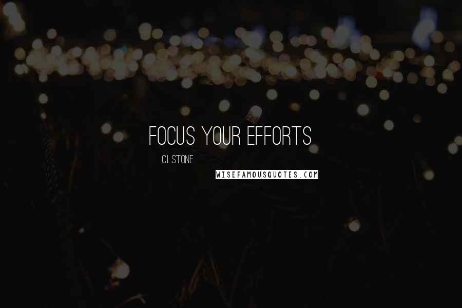 C.L.Stone Quotes: Focus Your Efforts