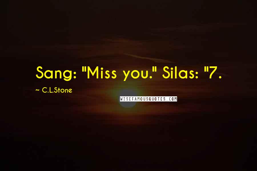 C.L.Stone Quotes: Sang: "Miss you." Silas: "7.
