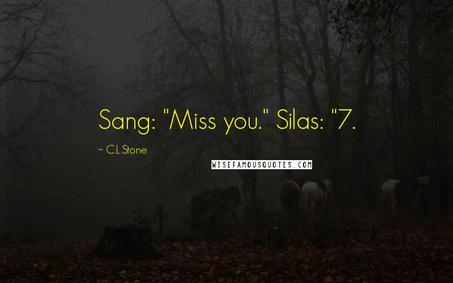 C.L.Stone Quotes: Sang: "Miss you." Silas: "7.