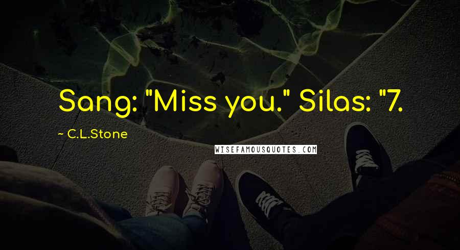 C.L.Stone Quotes: Sang: "Miss you." Silas: "7.
