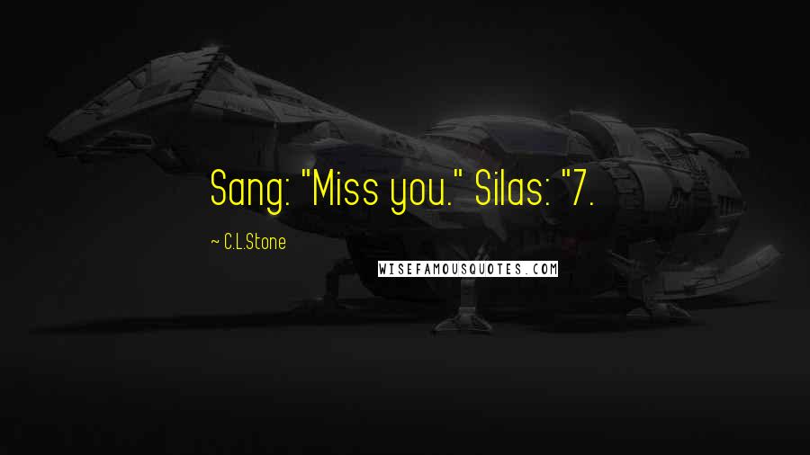 C.L.Stone Quotes: Sang: "Miss you." Silas: "7.