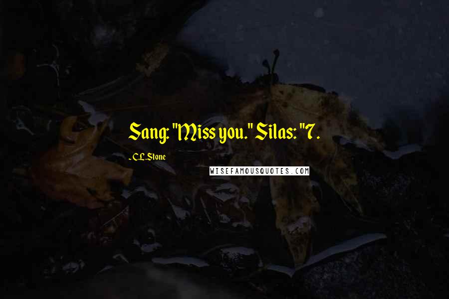 C.L.Stone Quotes: Sang: "Miss you." Silas: "7.