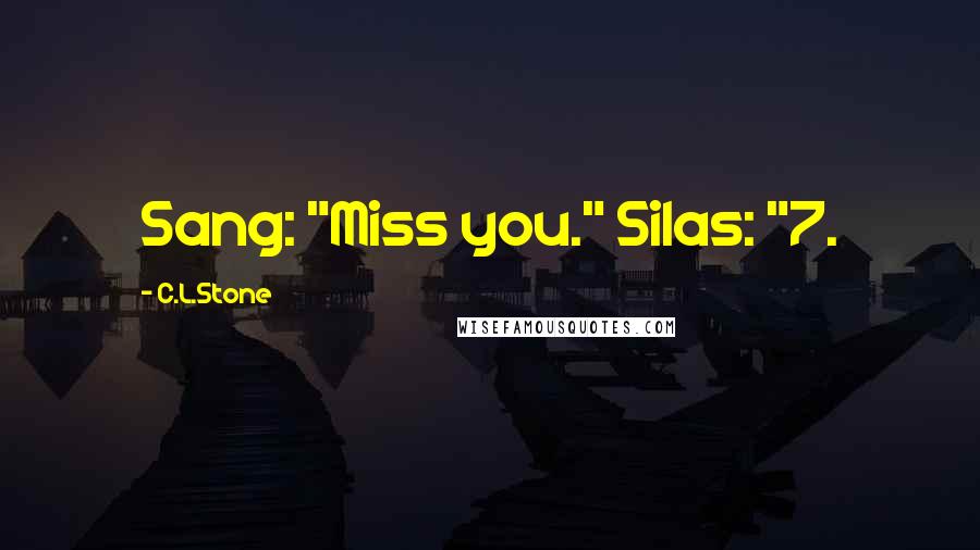 C.L.Stone Quotes: Sang: "Miss you." Silas: "7.