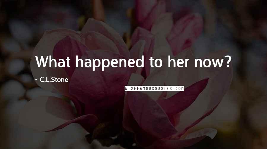 C.L.Stone Quotes: What happened to her now?