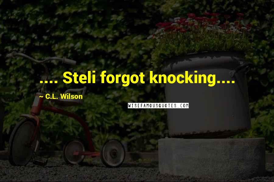 C.L. Wilson Quotes: .... Steli forgot knocking....