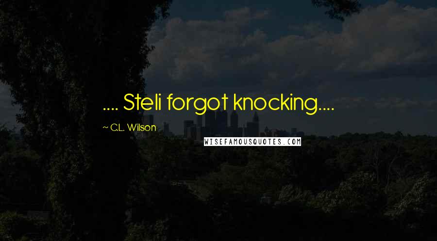 C.L. Wilson Quotes: .... Steli forgot knocking....