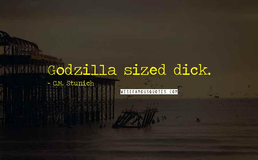 C.M. Stunich Quotes: Godzilla sized dick.