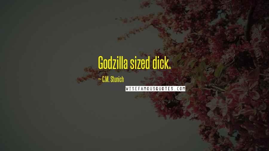 C.M. Stunich Quotes: Godzilla sized dick.