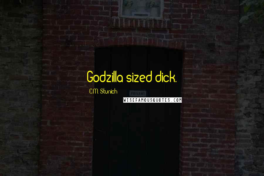 C.M. Stunich Quotes: Godzilla sized dick.