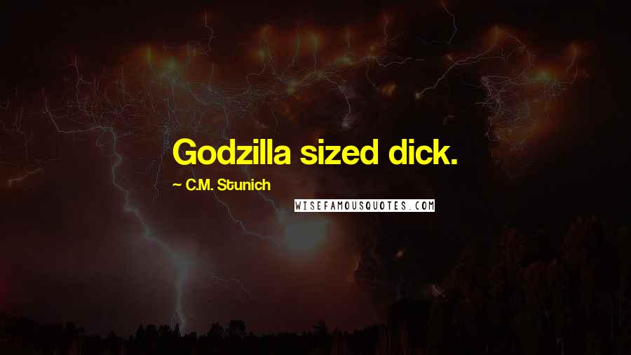 C.M. Stunich Quotes: Godzilla sized dick.