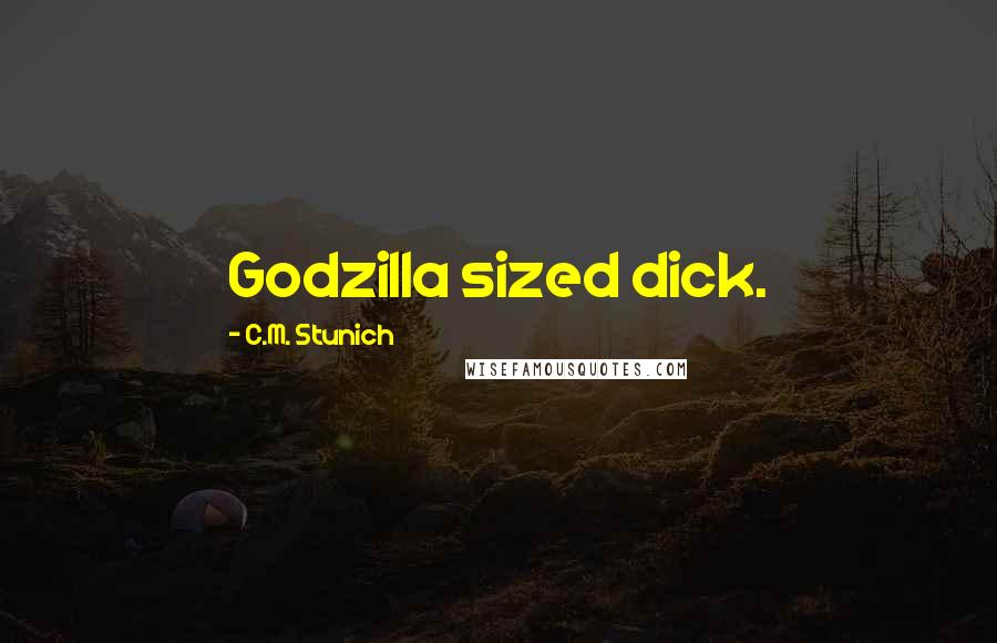 C.M. Stunich Quotes: Godzilla sized dick.