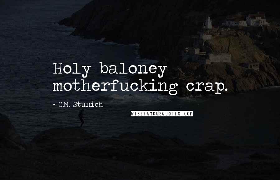 C.M. Stunich Quotes: Holy baloney motherfucking crap.