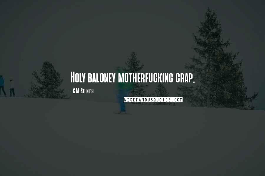 C.M. Stunich Quotes: Holy baloney motherfucking crap.