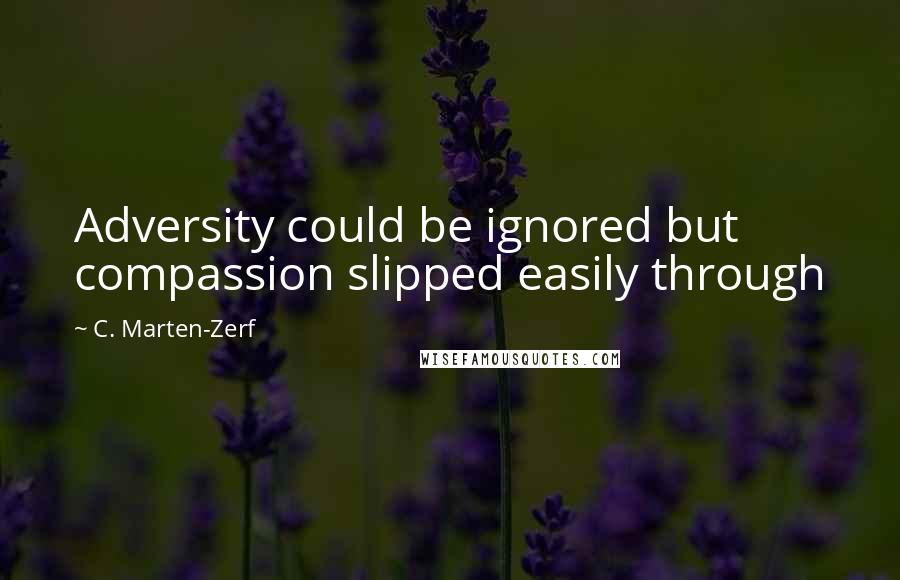 C. Marten-Zerf Quotes: Adversity could be ignored but compassion slipped easily through