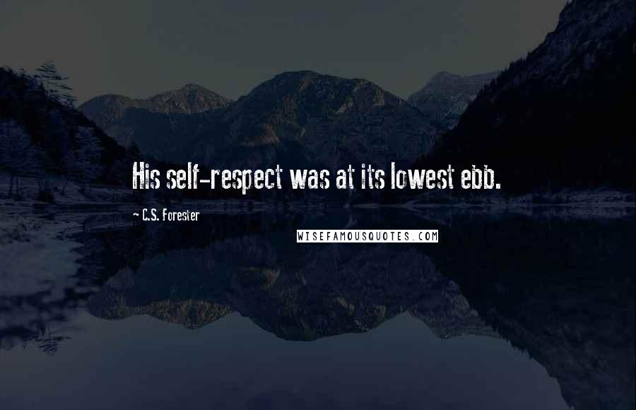 C.S. Forester Quotes: His self-respect was at its lowest ebb.