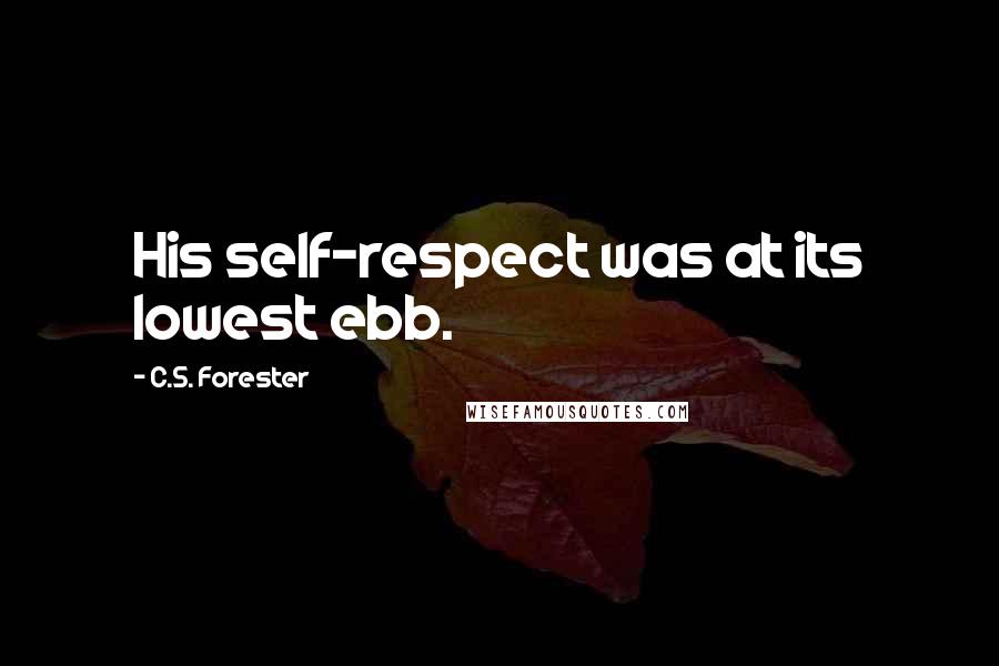 C.S. Forester Quotes: His self-respect was at its lowest ebb.