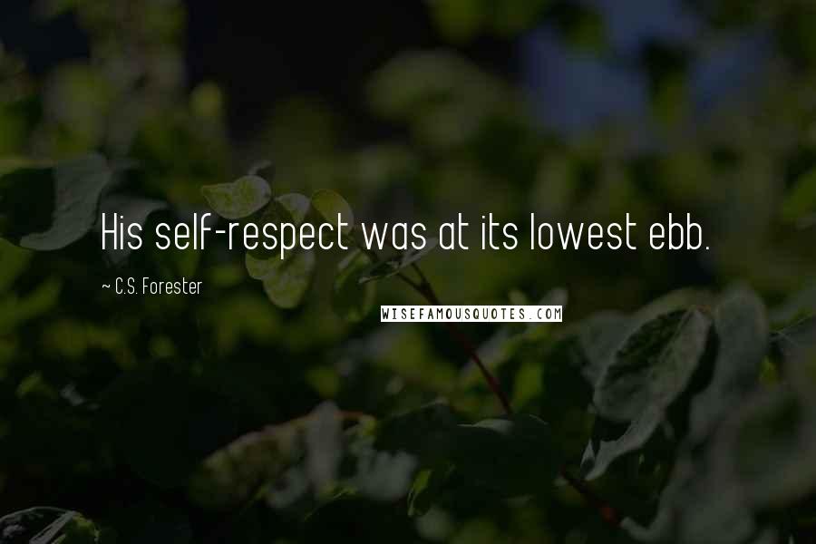 C.S. Forester Quotes: His self-respect was at its lowest ebb.