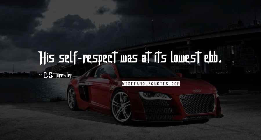 C.S. Forester Quotes: His self-respect was at its lowest ebb.