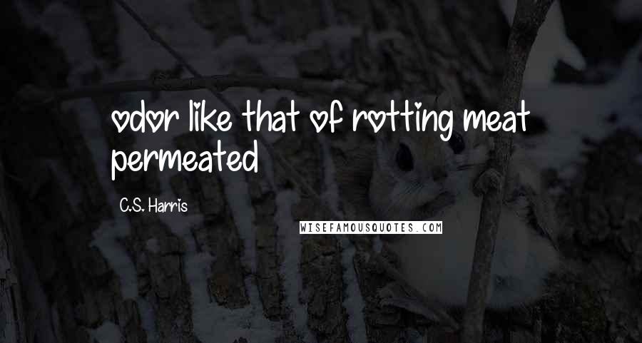 C.S. Harris Quotes: odor like that of rotting meat permeated