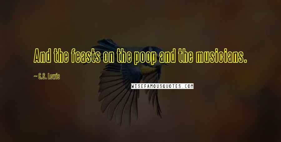 C.S. Lewis Quotes: And the feasts on the poop and the musicians.