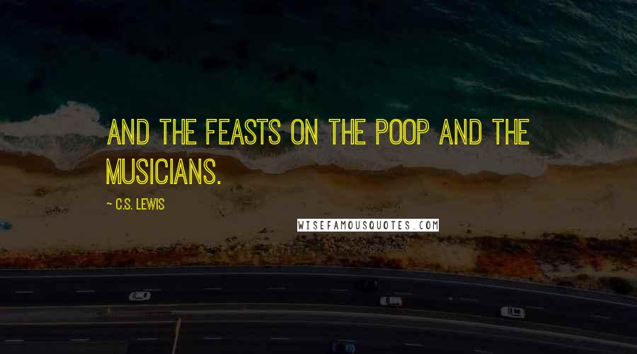 C.S. Lewis Quotes: And the feasts on the poop and the musicians.