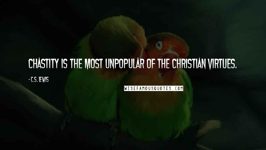 C.S. Lewis Quotes: Chastity is the most unpopular of the Christian virtues.