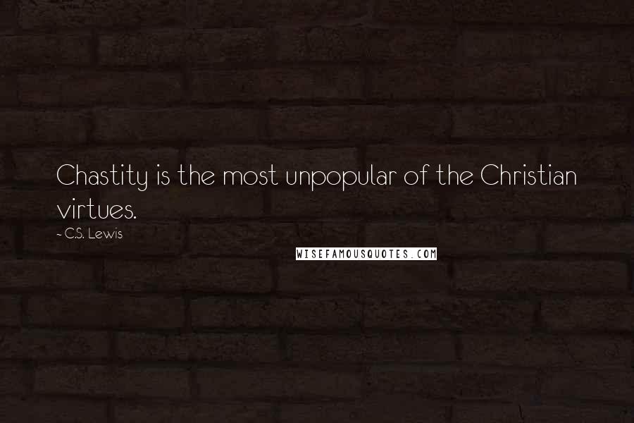 C.S. Lewis Quotes: Chastity is the most unpopular of the Christian virtues.