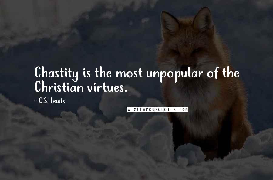 C.S. Lewis Quotes: Chastity is the most unpopular of the Christian virtues.