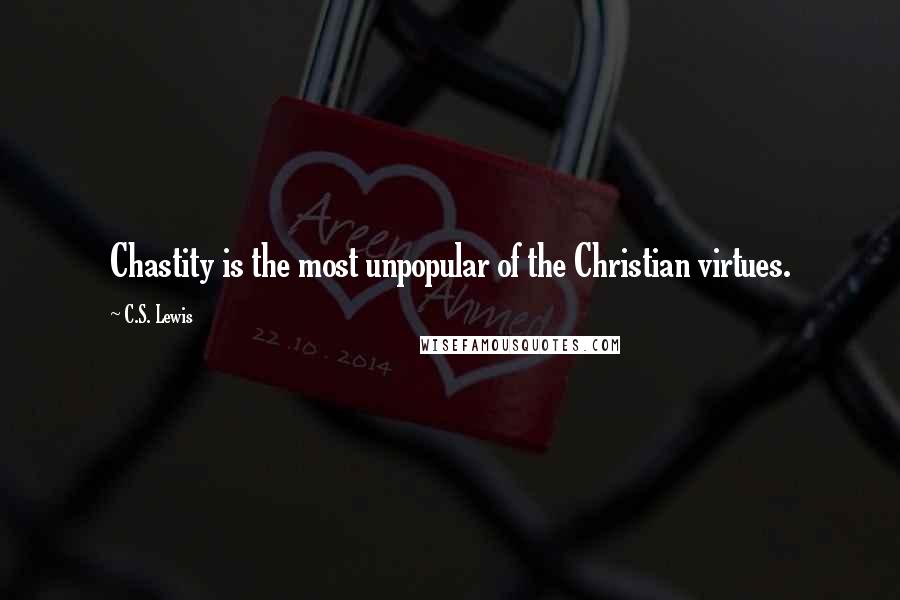 C.S. Lewis Quotes: Chastity is the most unpopular of the Christian virtues.