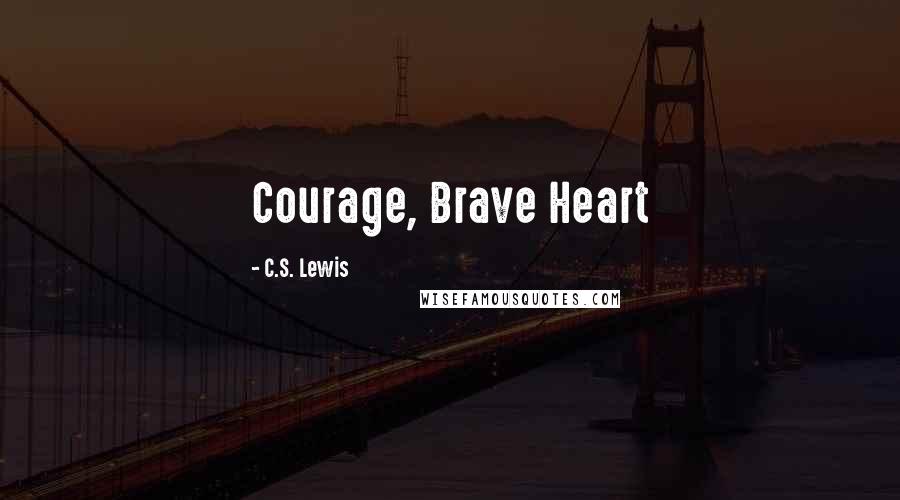 C.S. Lewis Quotes: Courage, Brave Heart