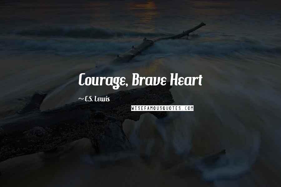 C.S. Lewis Quotes: Courage, Brave Heart
