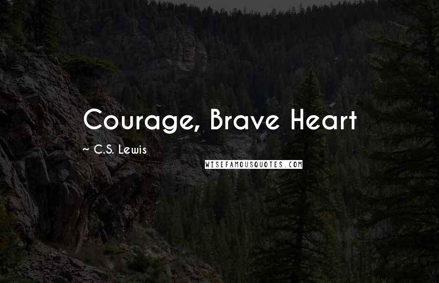 C.S. Lewis Quotes: Courage, Brave Heart