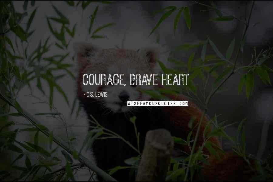 C.S. Lewis Quotes: Courage, Brave Heart