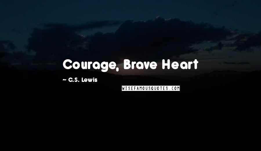 C.S. Lewis Quotes: Courage, Brave Heart