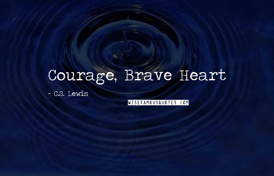 C.S. Lewis Quotes: Courage, Brave Heart