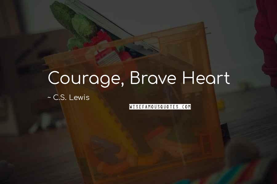 C.S. Lewis Quotes: Courage, Brave Heart