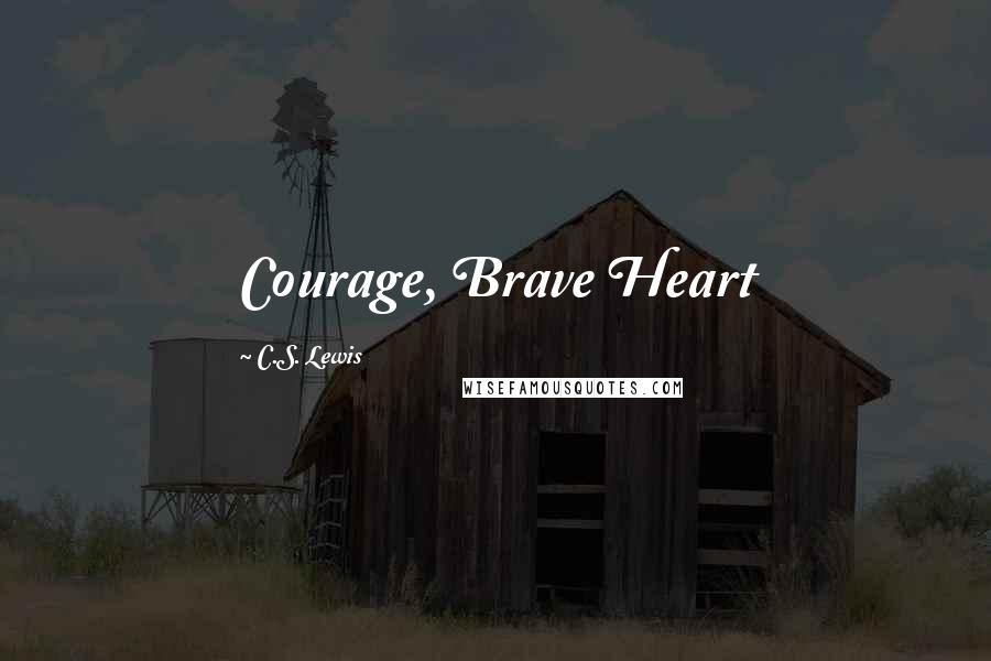 C.S. Lewis Quotes: Courage, Brave Heart