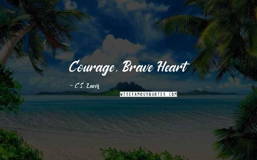 C.S. Lewis Quotes: Courage, Brave Heart