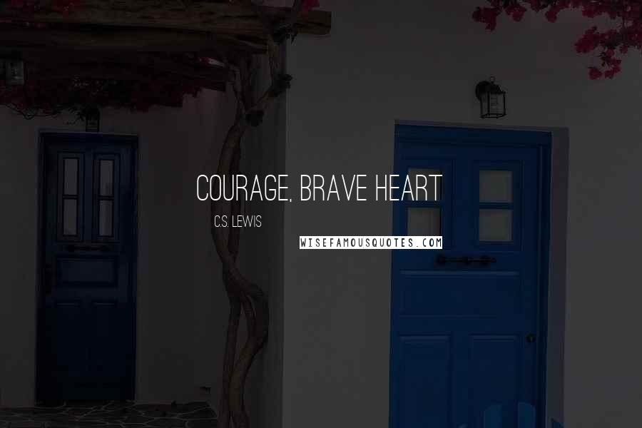C.S. Lewis Quotes: Courage, Brave Heart