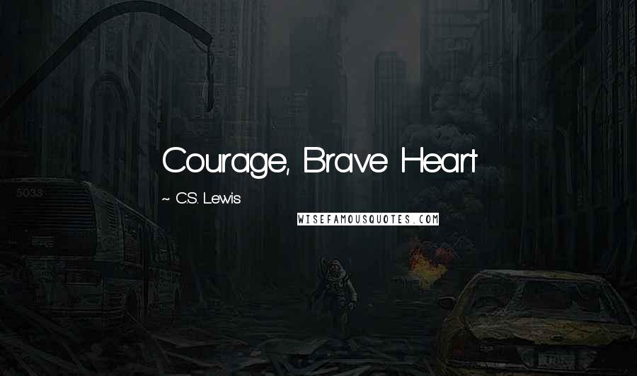 C.S. Lewis Quotes: Courage, Brave Heart