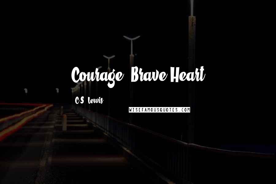 C.S. Lewis Quotes: Courage, Brave Heart