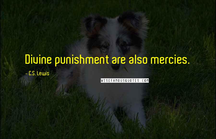 C.S. Lewis Quotes: Divine punishment are also mercies.