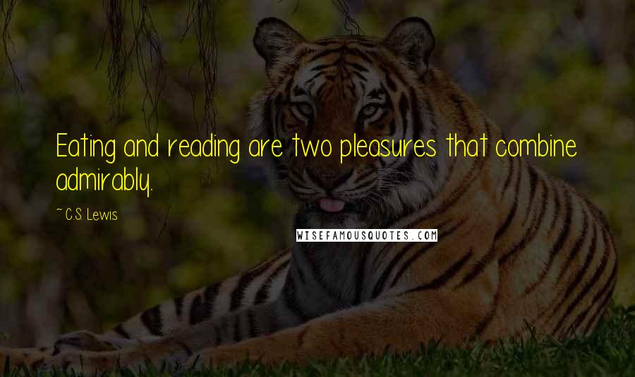 C.S. Lewis Quotes: Eating and reading are two pleasures that combine admirably.