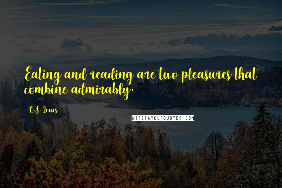 C.S. Lewis Quotes: Eating and reading are two pleasures that combine admirably.
