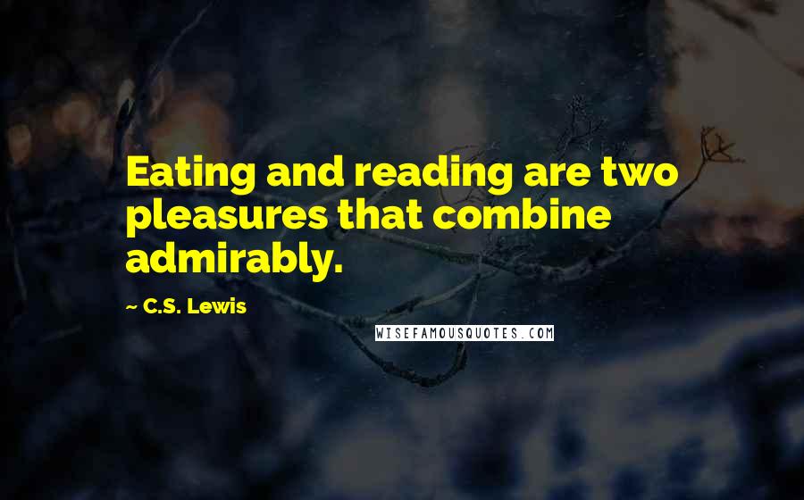 C.S. Lewis Quotes: Eating and reading are two pleasures that combine admirably.