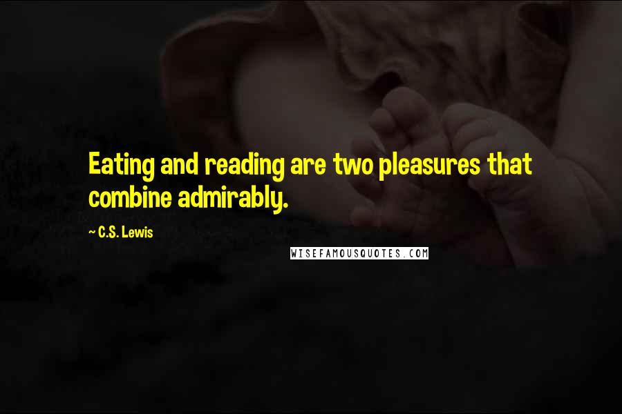 C.S. Lewis Quotes: Eating and reading are two pleasures that combine admirably.