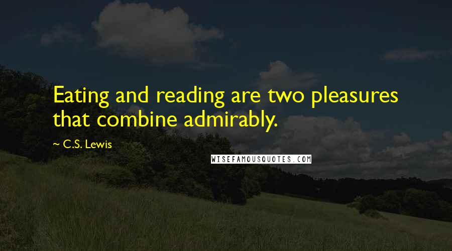 C.S. Lewis Quotes: Eating and reading are two pleasures that combine admirably.