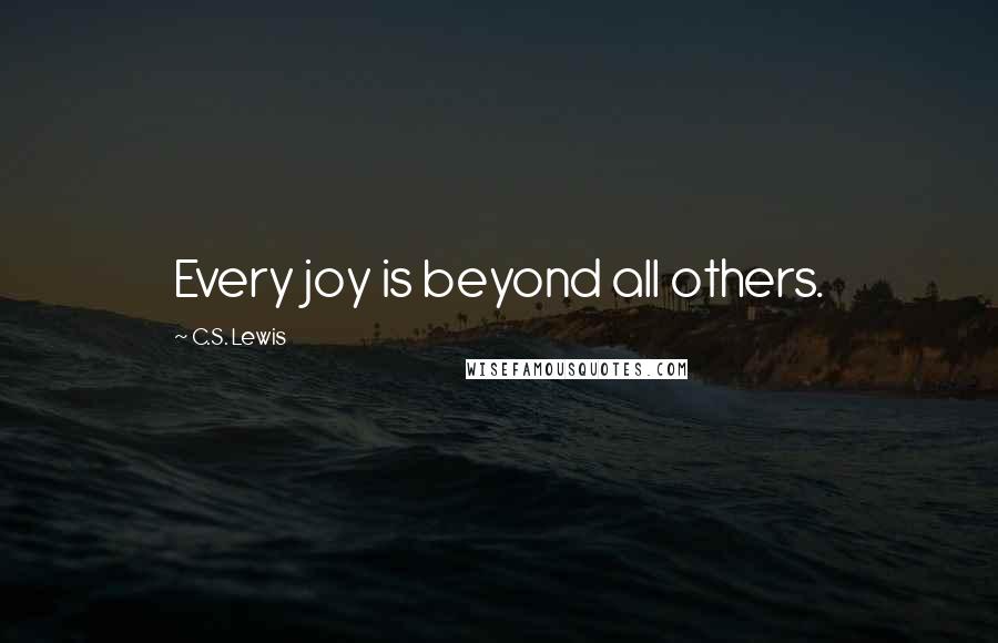 C.S. Lewis Quotes: Every joy is beyond all others.