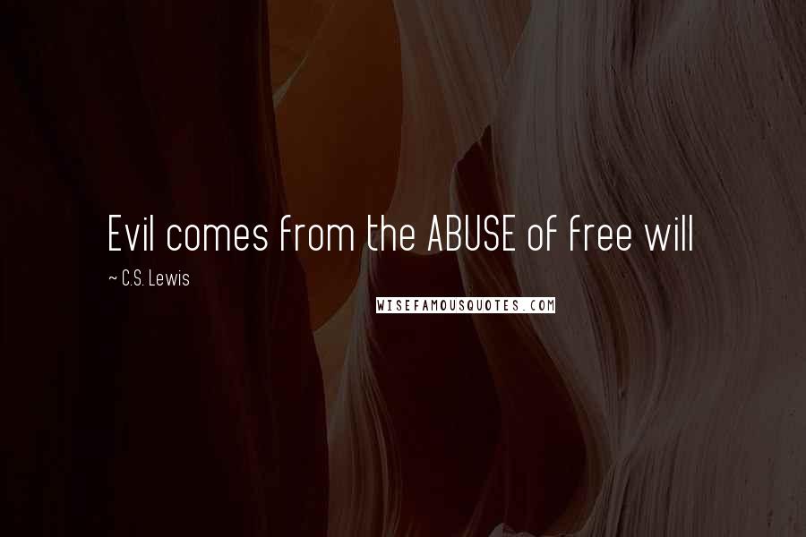 C.S. Lewis Quotes: Evil comes from the ABUSE of free will